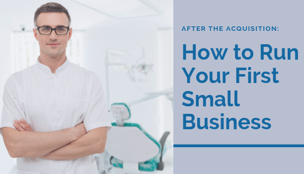 After the Acquisition How to Run Your First Small Business