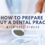 How to Prepare to Buy a Dental Practice With Less Stress