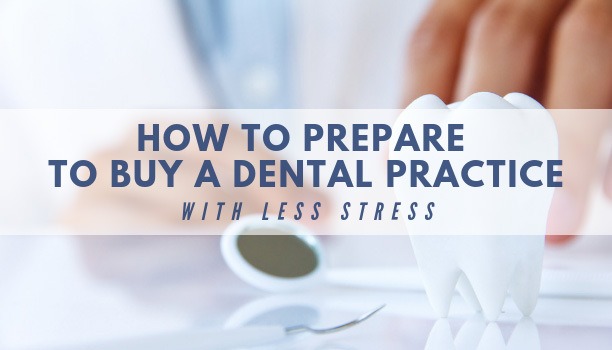 How to Prepare to Buy a Dental Practice With Less Stress