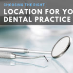Choosing the Right Location for Your Dental Practice is Paramount
