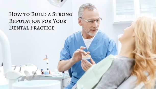 How to Build a Strong Reputation for Your Dental Practice