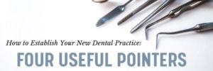 How to Establish Your New Dental Practice 4 Useful Pointers
