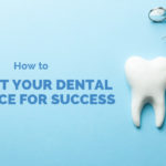 How to Market Your Dental Practice for Success